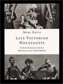 Late Victorian Holocausts: El Nino Famines and the Making of the Third World
