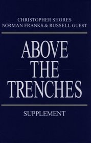 ABOVE THE TRENCHES SUPPLEMENT: A Complete Record of the Fighter Aces and Units of the British Empire Air Forces 1915 - 1920 - Supplement