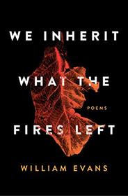 We Inherit What the Fires Left: Poems
