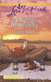 A Daughter's Homecoming (Love Inspired, No 834) (Larger Print)