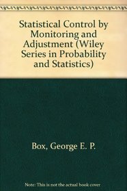 Statistical Control by Monitoring and Adjustment, Statistics for Experimenters: Design, Innovation, and Discovery (Wiley Series in Probability and Statistics)