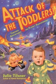 Attack of the Toddlers! : Further Adventures on Planet Parenthood