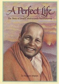 A Perfect Life : The Story of Swami Muktananda Paramahamsa