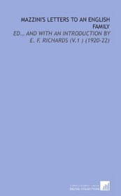Mazzini's Letters to an English Family: Ed., and With an Introduction By E. F. Richards (V.1 ) (1920-22)
