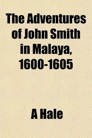 The Adventures of John Smith in Malaya, 1600-1605