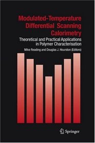 Modulated Temperature Differential Scanning Calorimetry: Theoretical and Practical Applications in Polymer Characterisation (Hot Topics in Thermal Analysis and Calorimetry)