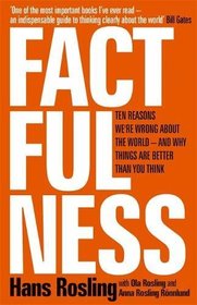 Factfulness: Ten Reasons We're Wrong About the World - and Why Things Are Better Than You Think