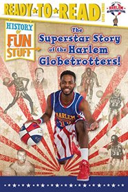 The Superstar Story of the Harlem Globetrotters (History of Fun Stuff)
