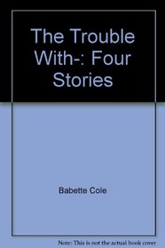 The Trouble With-: Four Stories