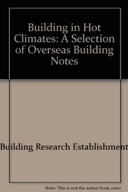 Building in Hot Climates: A Selection of Overseas Building Notes