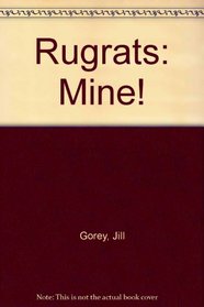 Rugrats: Mine!: A Grownup's Guide to Life with Little Ones (Rugrats)