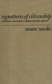 Signatures of Citizenship: Petitioning, Antislavery, and Women's Political Identity