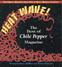 Heat Wave!: The Best of Chile Pepper Magazine: 200 Great Recipes from Hot & Spicy World Cuisines