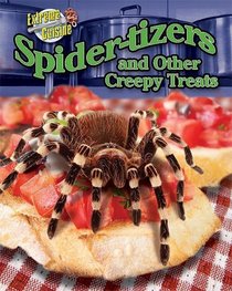 Spider-Tizers and Other Creepy Treats (Extreme Cuisine)