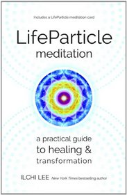LifeParticle Meditation: A Practical Guide to Healing and Transformation