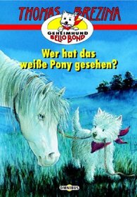 Geheimhund Bello Bond 06. Wer hat das weie Pony gesehen? ( Ab 8 J.).