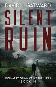 Silent Ruin: A Yorkshire Murder Mystery (DCI Harry Grimm Crime Thrillers)