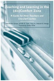 Teaching and Learning in the (dis)Comfort Zone: A Guide for New Teachers and Literacy Coaches