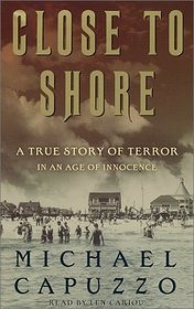 Close To Shore : A True Story of Terror in An Age of Innocence