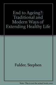 End to Ageing?: Traditional and Modern Ways of Extending Healthy Life
