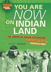 You Are Now on Indian Land: The American Indian Occupation of Alcatraz Island, California, 1969 (Civil Rights Struggles Around the World)