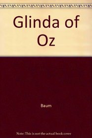 Glinda of Oz: In Which Are Related the Exciting Experiences of Prince Ozma of Oz, and Dorothy, in Their Hazardous Journey to the Home of the Flathead