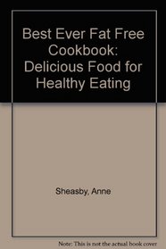 BEST EVER FAT FREE COOKBOOK: DELICIOUS FOOD FOR HEALTHY EATING