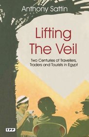 Lifting the Veil: Two Centuries of Travelers, Traders and Tourists in Egypt