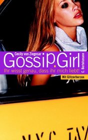 Gossip Girl 02. Ihr wisst genau, dass ihr mich liebt!