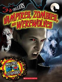 3-D Chillers: Vampires, Zombies, and Werewolves