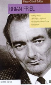 Brian Friel: Phildadelphia, Here I Come!: Translations : Making History : Dancing at Lughnasa : A Faber Critical Guide (Faber Critical Guides)