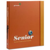 Senior: The Girl's Guide to Girl Scouting