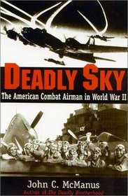 Deadly Sky : The American Combat Airman in World War II