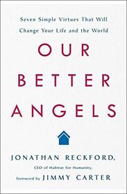 Our Better Angels: Seven Simple Virtues That Will Change Your Life and the World