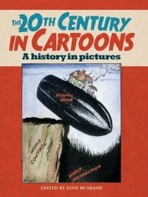 The 20th Century in Cartoons: A History in Pictures