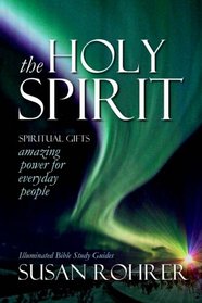 The Holy Spirit - Spiritual Gifts: Amazing Power for Everyday People (Illuminated Bible Study Guides)