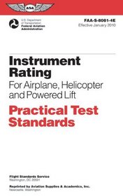 Instrument Rating Practical Test Standards for Airplane, Helicopter and Powered Lift: FAA-S-8081-4E (Practical Test Standards series)