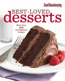 Good Housekeeping Best-Loved Desserts: More Than 250 Scrumptious Recipes