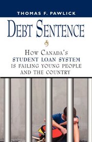 DEBT SENTENCE: How Canada's Student Loan System is Failing Young People and the Country