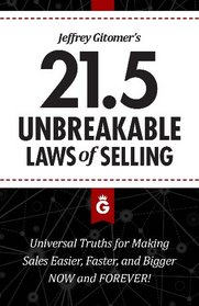 Jeffrey Gitomer's 21.5 Unbreakable Laws of Selling: Universal Truths for Making Sales Easier, Faster, and Bigger NOW and FOREVER!