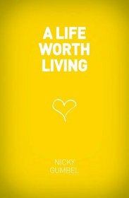 A Life Worth Living (Alpha Course)