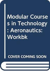 Modular Courses in Technology: Aeronautics: Workbk