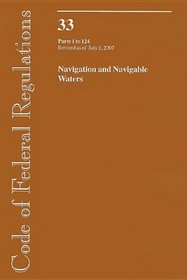 Code of Federal Regulations, Title 33, Navigation and Navigable Waters, Pt. 1-124, Revised as of July 1, 2007 (Code of Federal Regulations)