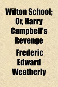 Wilton School; Or, Harry Campbell's Revenge