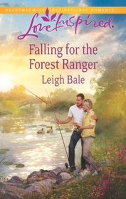 Falling for the Forest Ranger (Forest Rangers, Bk 4) (Love Inspired, No 753)