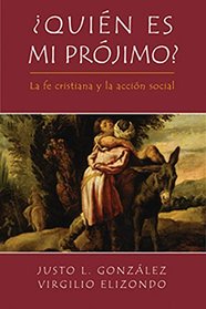 Quien Es Mi Projimo?: La Fe Cristiana Y La Accion Social (Spanish Edition)