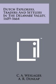 Dutch Explorers, Traders And Settlers In The Delaware Valley, 1609-1664