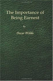 The Importance of Being Earnest - 1st Edition: A Trivial Comedy for Serious People