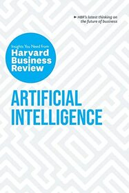 Artificial Intelligence: The Insights You Need from Harvard Business Review (HBR Insights Series)