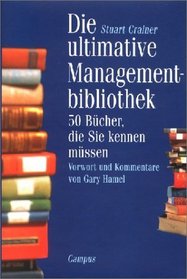 Die ultimative Managementbibliothek. 50 Bcher, die sie kennen mssen.